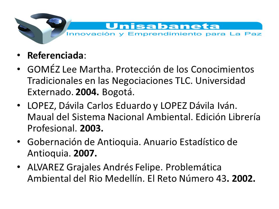 Referenciada: GOMÉZ Lee Martha. Protección de los Conocimientos Tradicionales en las Negociaciones TLC. Universidad Externado Bogotá.