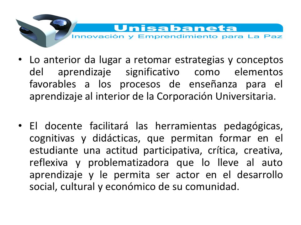 Lo anterior da lugar a retomar estrategias y conceptos del aprendizaje significativo como elementos favorables a los procesos de enseñanza para el aprendizaje al interior de la Corporación Universitaria.