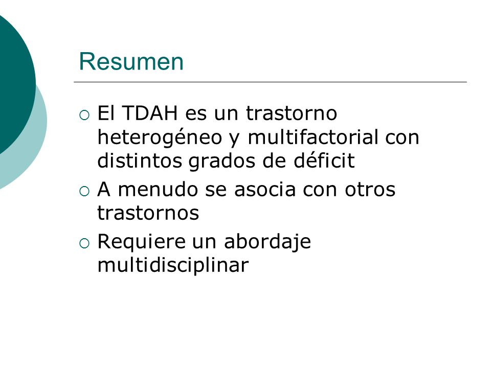 Resumen El TDAH es un trastorno heterogéneo y multifactorial con distintos grados de déficit. A menudo se asocia con otros trastornos.