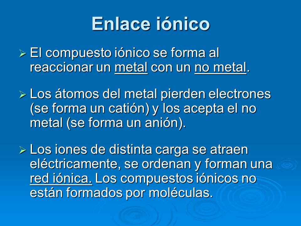 Enlace iónico El compuesto iónico se forma al reaccionar un metal con un no metal.