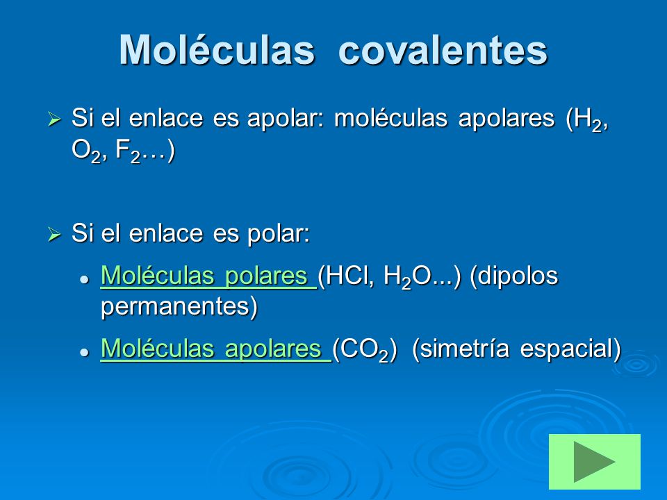 Moléculas covalentes Si el enlace es apolar: moléculas apolares (H2, O2, F2…) Si el enlace es polar: