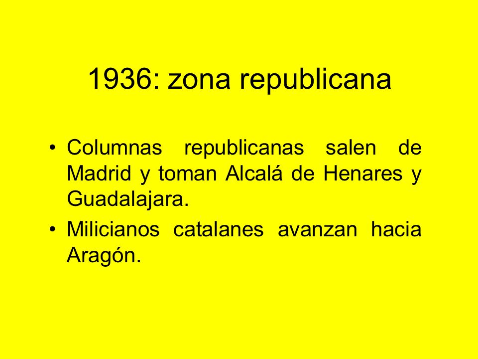 1936: zona republicana Columnas republicanas salen de Madrid y toman Alcalá de Henares y Guadalajara.