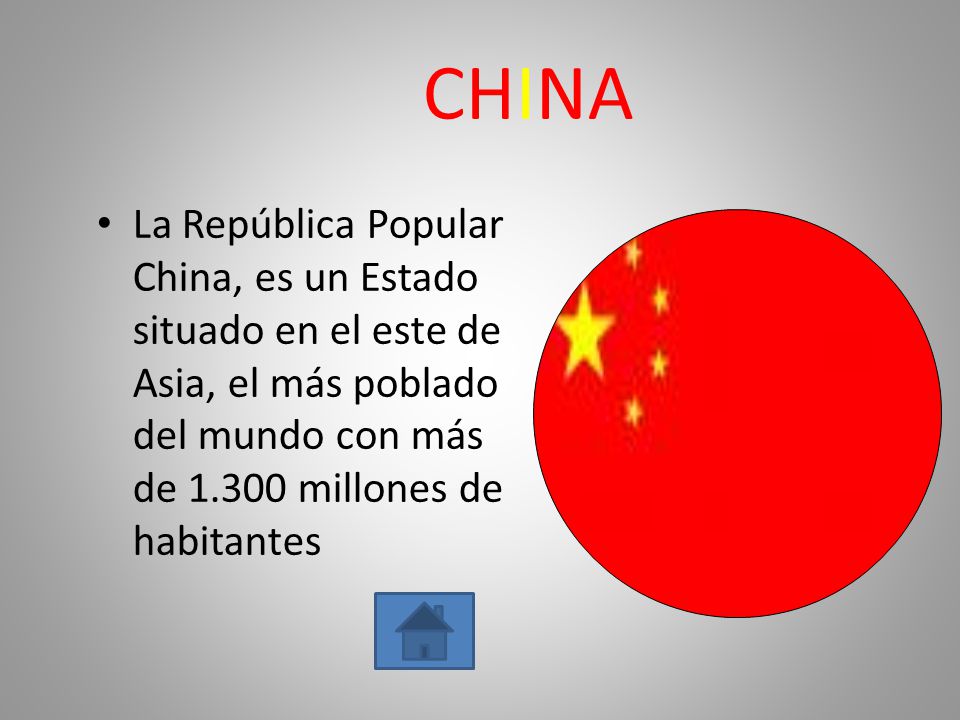 CHINA La República Popular China, es un Estado situado en el este de Asia, el más poblado del mundo con más de millones de habitantes.
