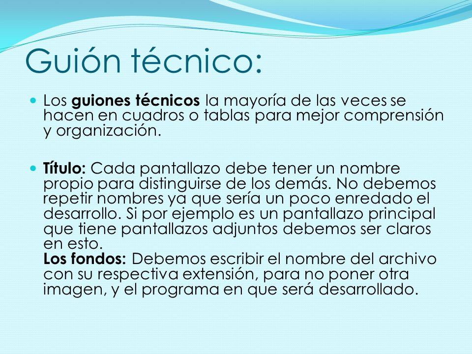 Guión técnico: Los guiones técnicos la mayoría de las veces se hacen en cuadros o tablas para mejor comprensión y organización.