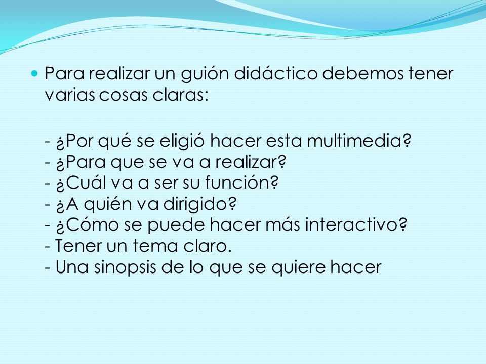 Para realizar un guión didáctico debemos tener varias cosas claras: