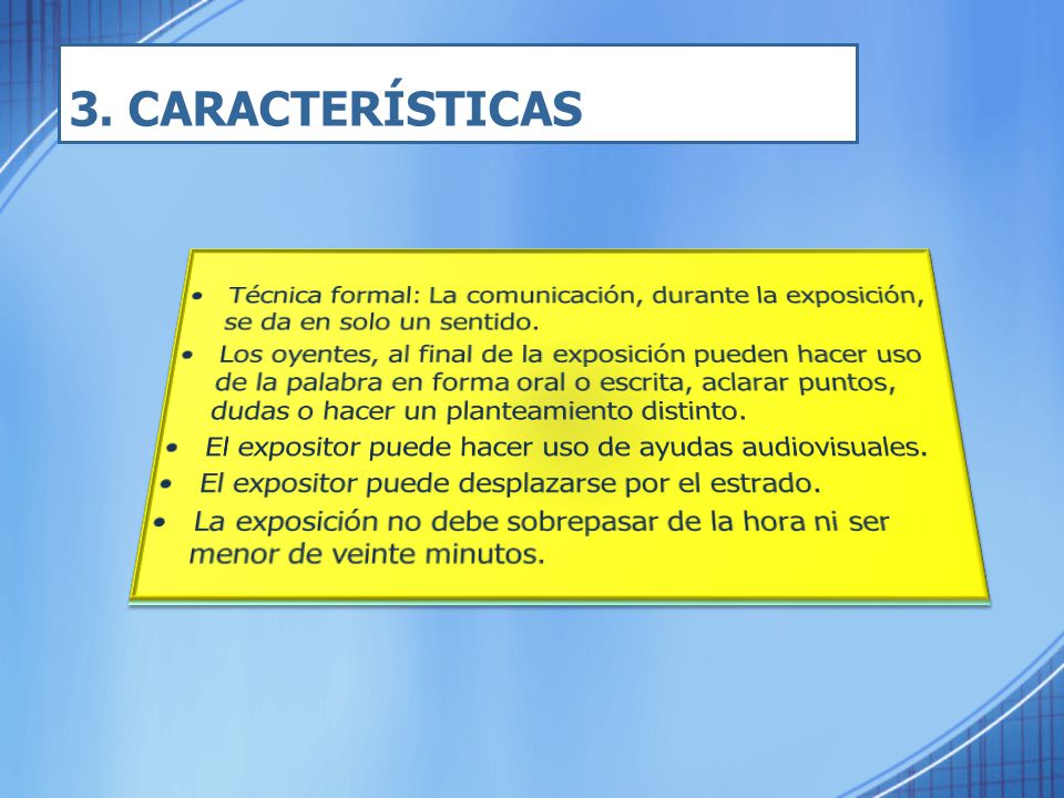 3. CARACTERÍSTICAS Técnica formal: La comunicación, durante la exposición, se da en solo un sentido.