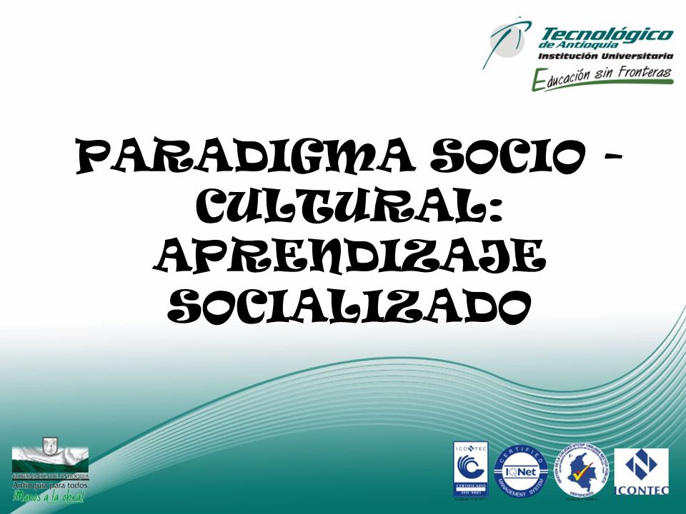 PARADIGMA SOCIO - CULTURAL: APRENDIZAJE SOCIALIZADO