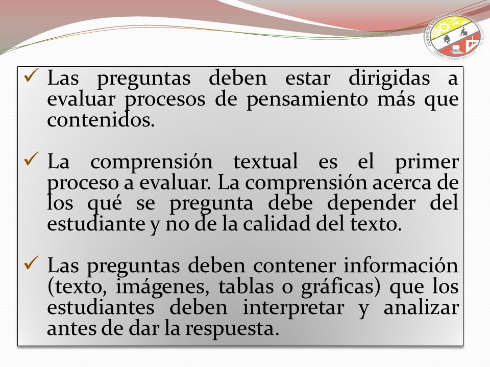 Las preguntas deben estar dirigidas a evaluar procesos de pensamiento más que contenidos.