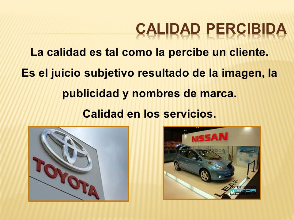 Calidad percibida La calidad es tal como la percibe un cliente.