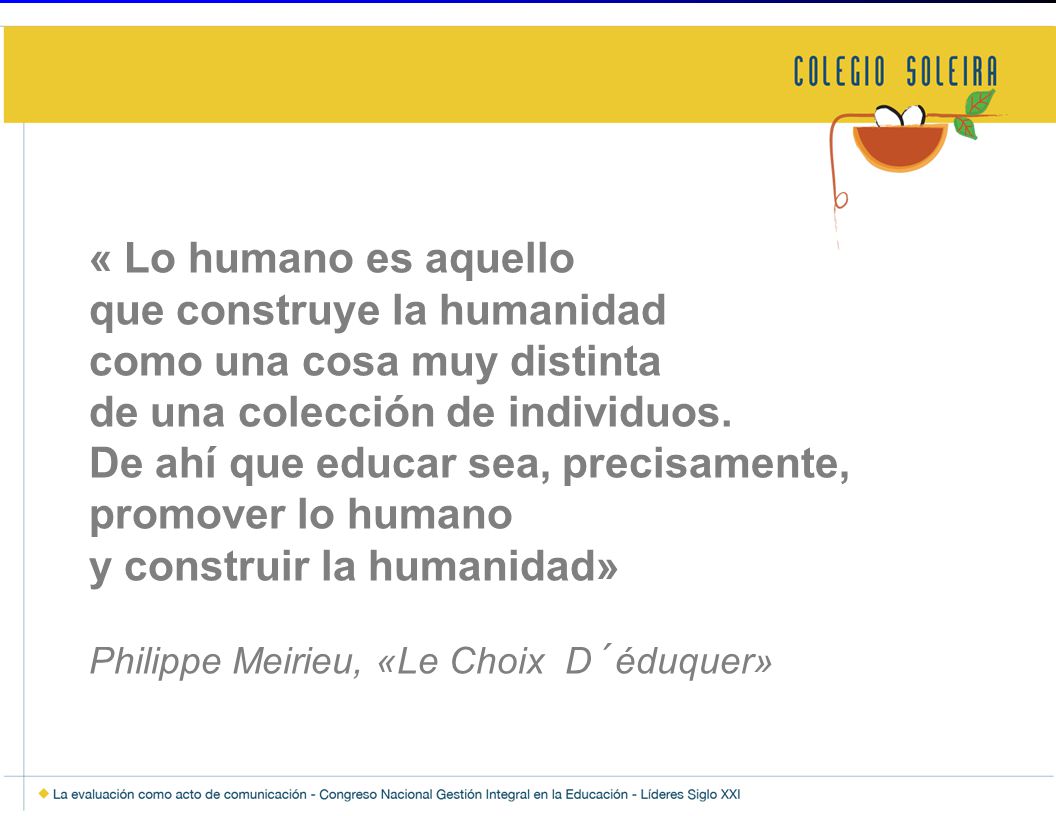 « Lo humano es aquello que construye la humanidad como una cosa muy distinta de una colección de individuos.