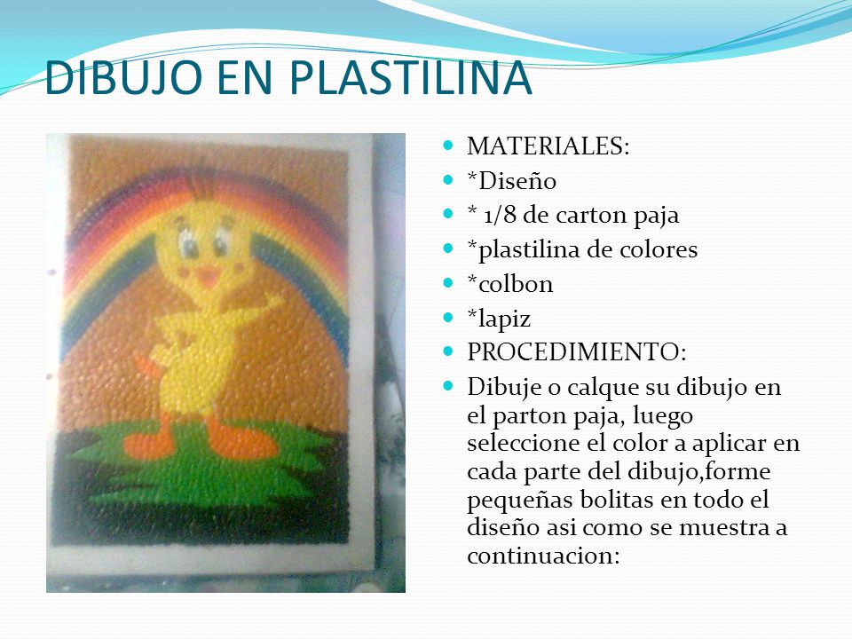 DIBUJO EN PLASTILINA MATERIALES: *Diseño * 1/8 de carton paja
