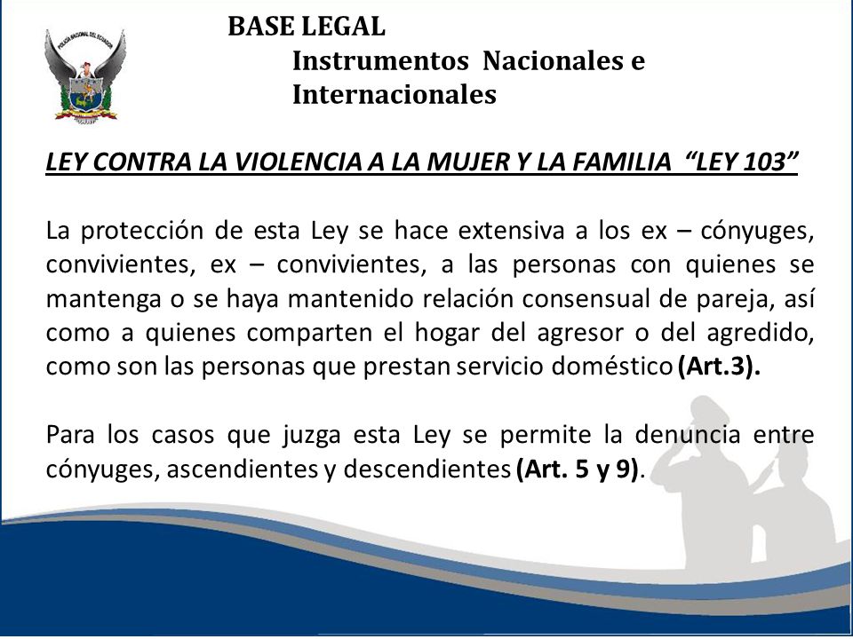 BASE LEGAL Instrumentos Nacionales e Internacionales. LEY CONTRA LA VIOLENCIA A LA MUJER Y LA FAMILIA LEY 103