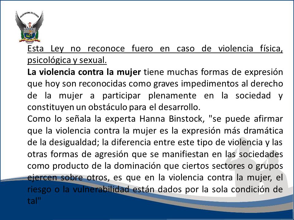 Esta Ley no reconoce fuero en caso de violencia física, psicológica y sexual.