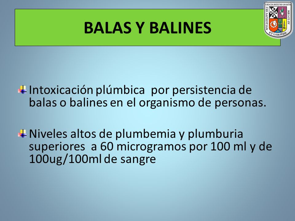 BALAS Y BALINES Intoxicación plúmbica por persistencia de balas o balines en el organismo de personas.