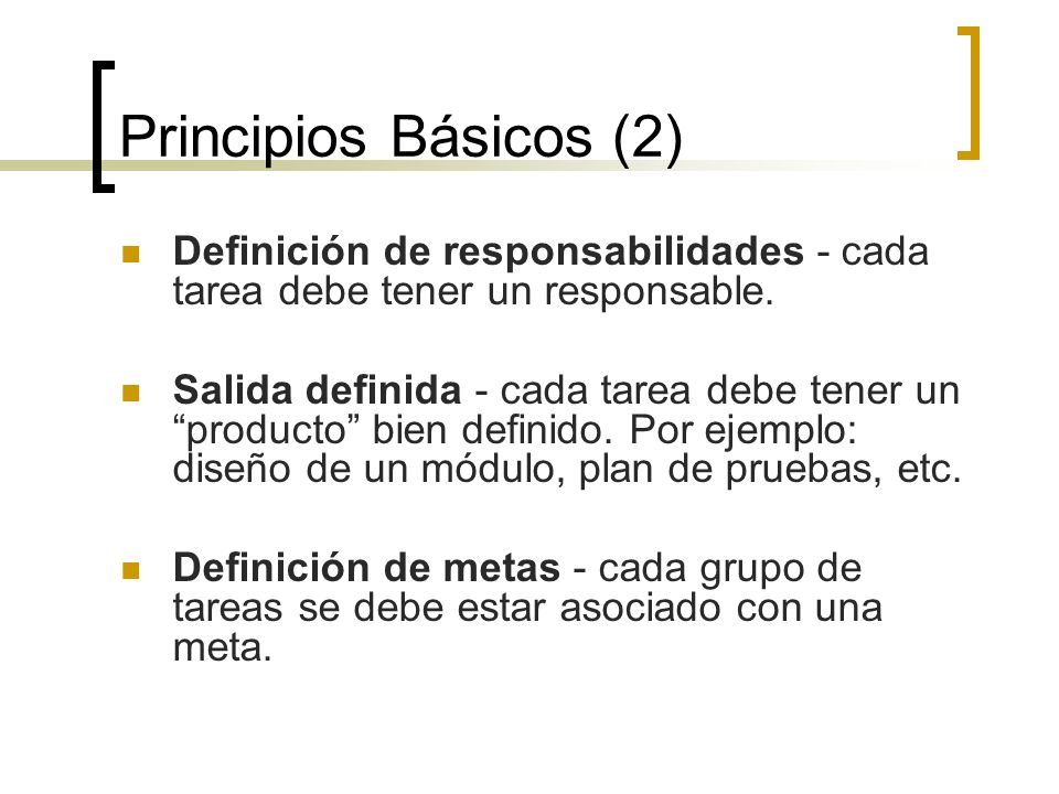 Principios Básicos (2) Definición de responsabilidades - cada tarea debe tener un responsable.