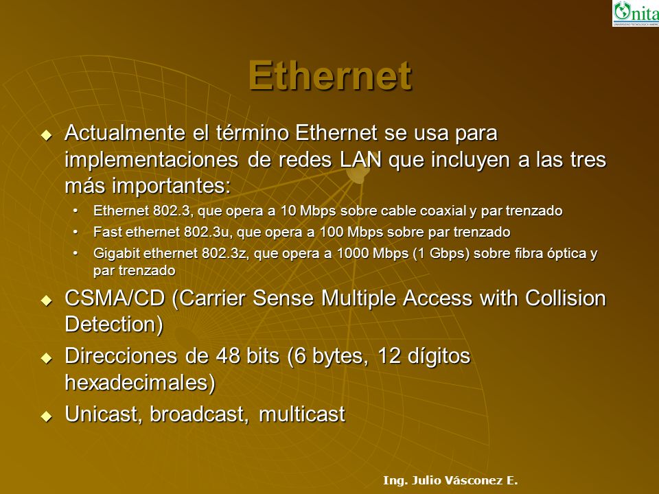 Ethernet Actualmente el término Ethernet se usa para implementaciones de redes LAN que incluyen a las tres más importantes: