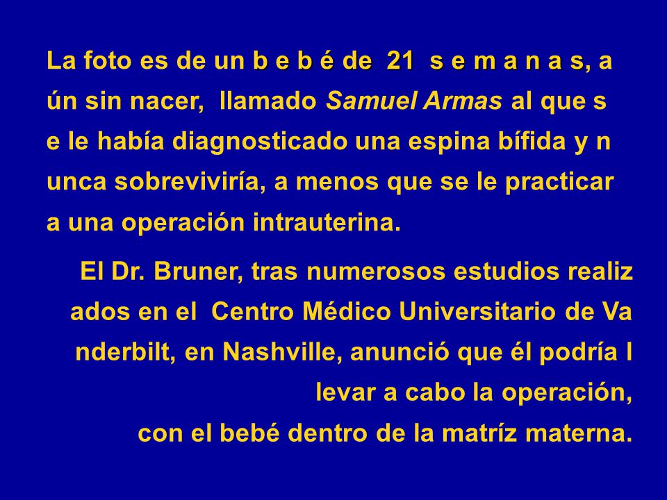 La foto es de un b e b é de 21 s e m a n a s, aún sin nacer, llamado Samuel Armas al que se le había diagnosticado una espina bífida y nunca sobreviviría, a menos que se le practicara una operación intrauterina.