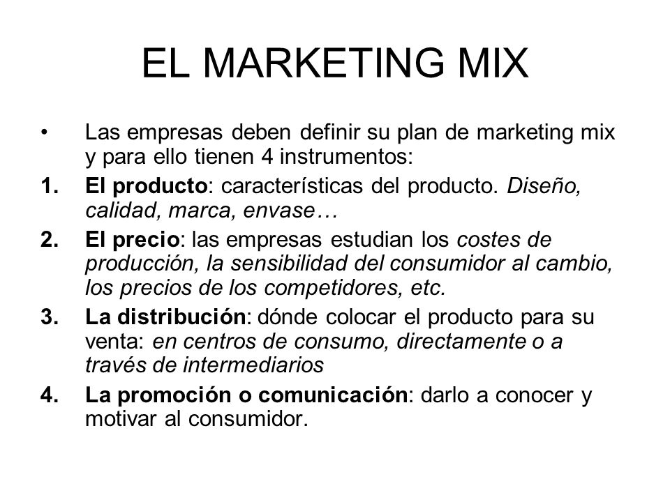 EL MARKETING MIX Las empresas deben definir su plan de marketing mix y para ello tienen 4 instrumentos: