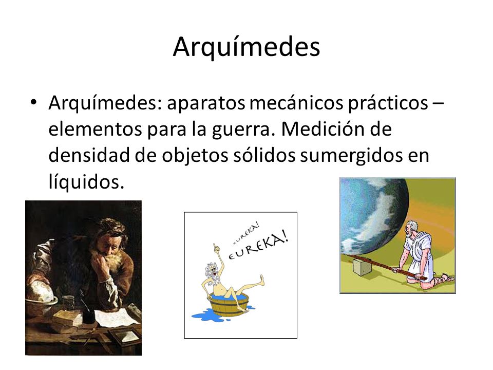 Arquímedes Arquímedes: aparatos mecánicos prácticos – elementos para la guerra.