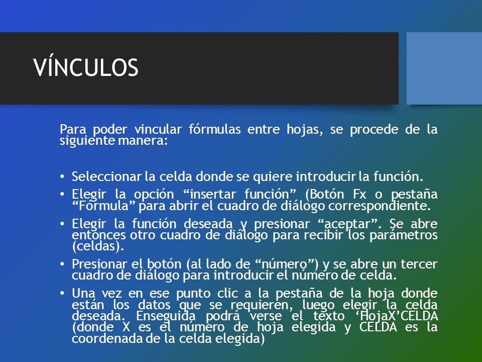 VÍNCULOS Para poder vincular fórmulas entre hojas, se procede de la siguiente manera: Seleccionar la celda donde se quiere introducir la función.