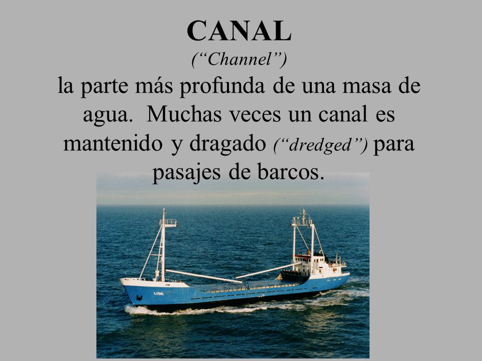 CANAL ( Channel ) la parte más profunda de una masa de agua