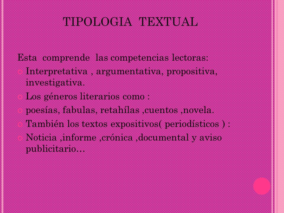 TIPOLOGIA TEXTUAL Esta comprende las competencias lectoras:
