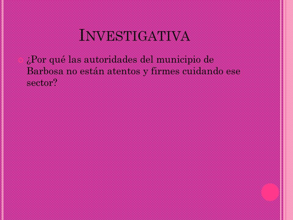 Investigativa ¿Por qué las autoridades del municipio de Barbosa no están atentos y firmes cuidando ese sector