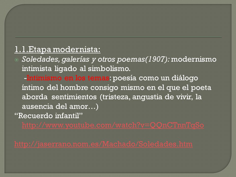 1.1.Etapa modernista: Soledades, galerías y otros poemas(1907): modernismo intimista ligado al simbolismo.