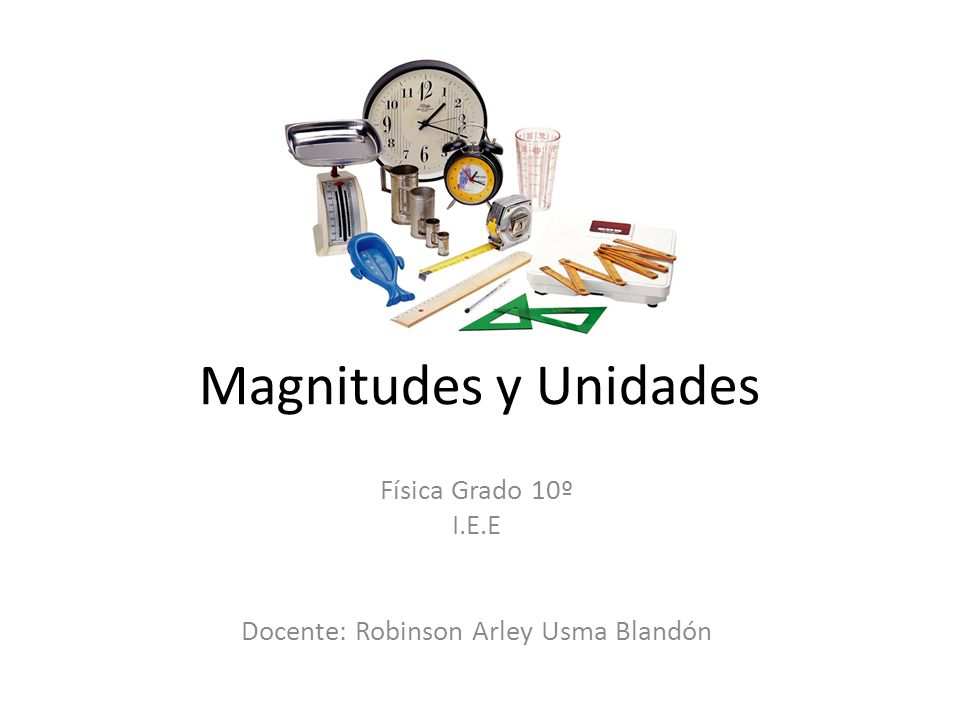 Física Grado 10º I.E.E Docente: Robinson Arley Usma Blandón