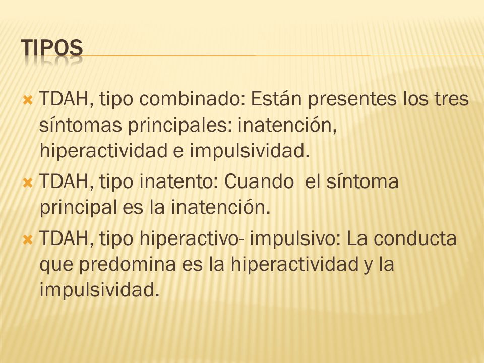 TIPOS TDAH, tipo combinado: Están presentes los tres síntomas principales: inatención, hiperactividad e impulsividad.