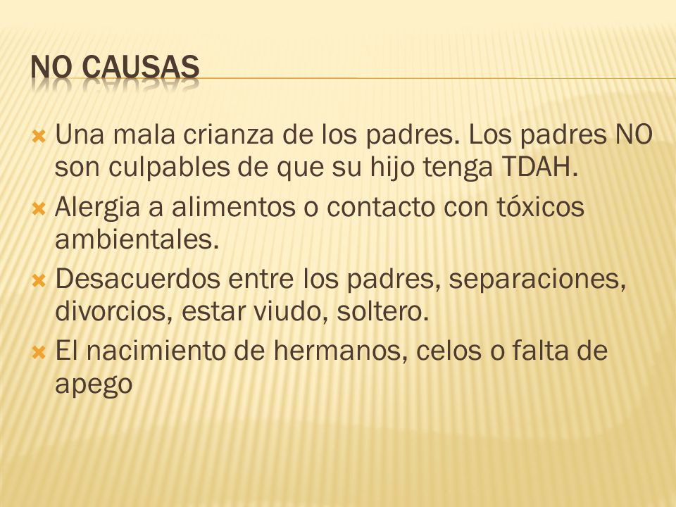 No causas Una mala crianza de los padres. Los padres NO son culpables de que su hijo tenga TDAH.