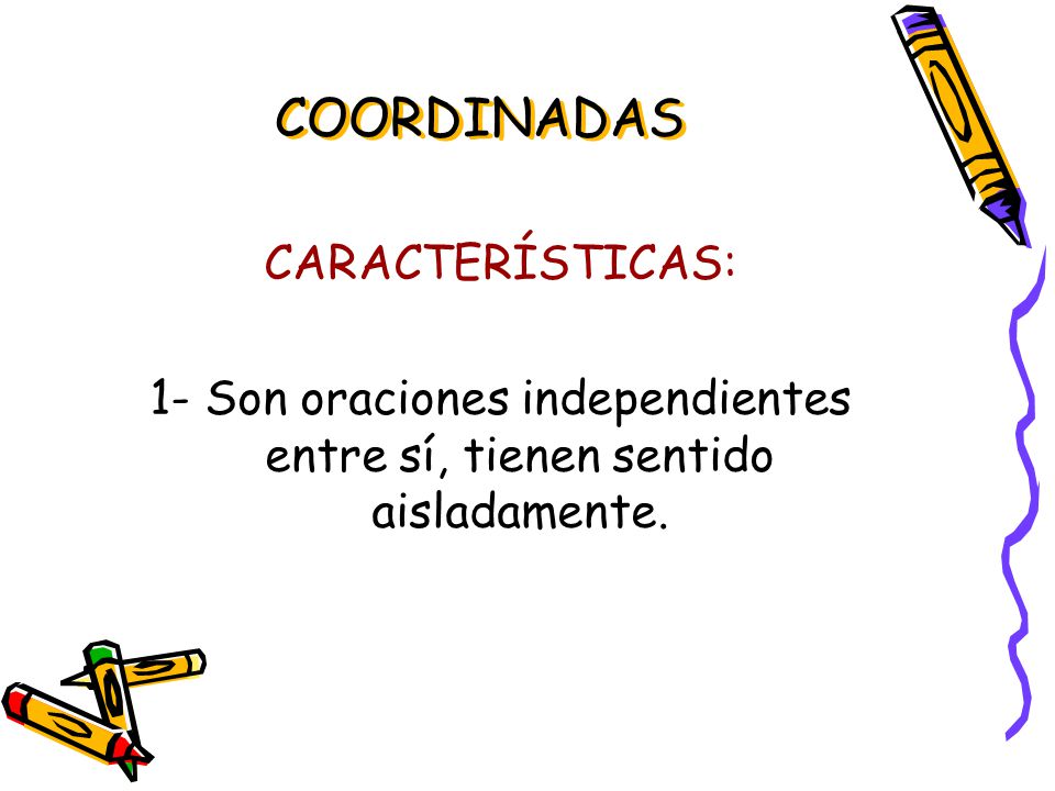 1- Son oraciones independientes entre sí, tienen sentido aisladamente.