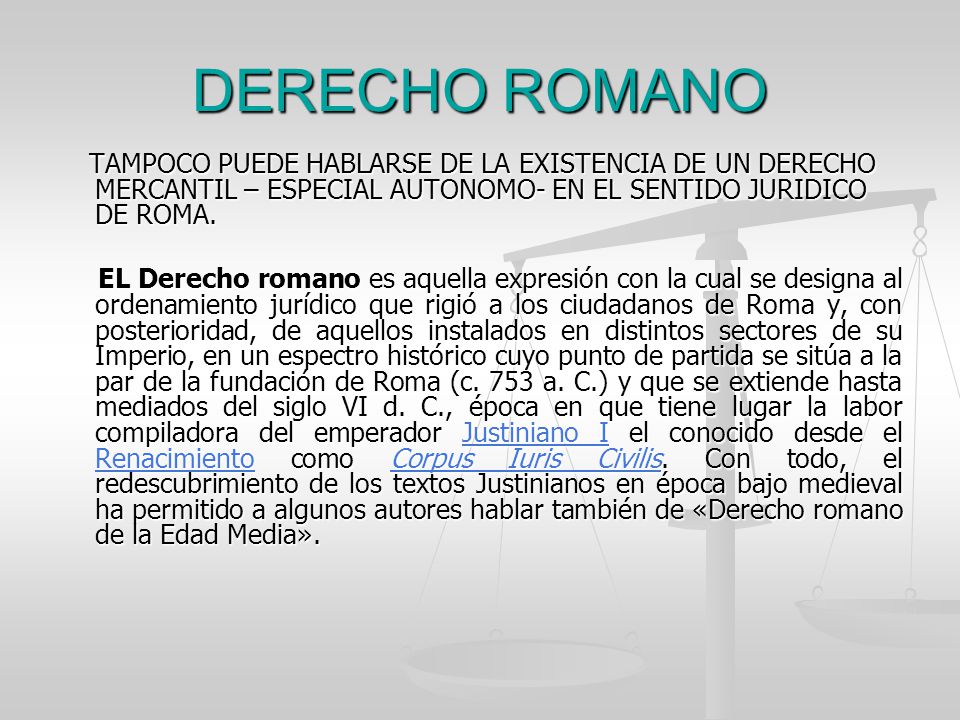 DERECHO ROMANO TAMPOCO PUEDE HABLARSE DE LA EXISTENCIA DE UN DERECHO MERCANTIL – ESPECIAL AUTONOMO- EN EL SENTIDO JURIDICO DE ROMA.