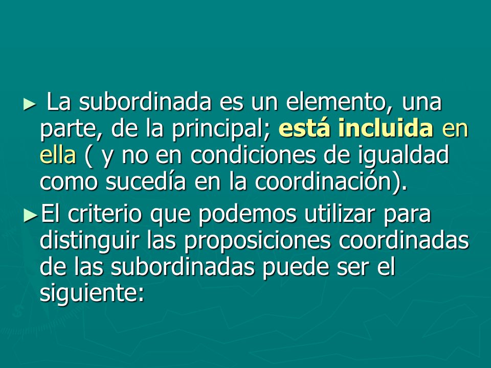 La subordinada es un elemento, una parte, de la principal; está incluida en ella ( y no en condiciones de igualdad como sucedía en la coordinación).