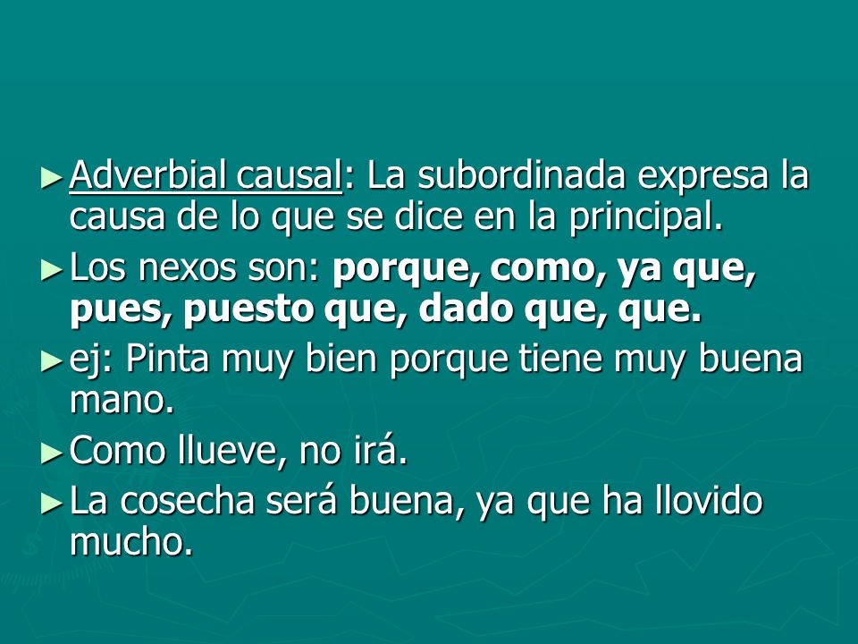 Adverbial causal: La subordinada expresa la causa de lo que se dice en la principal.