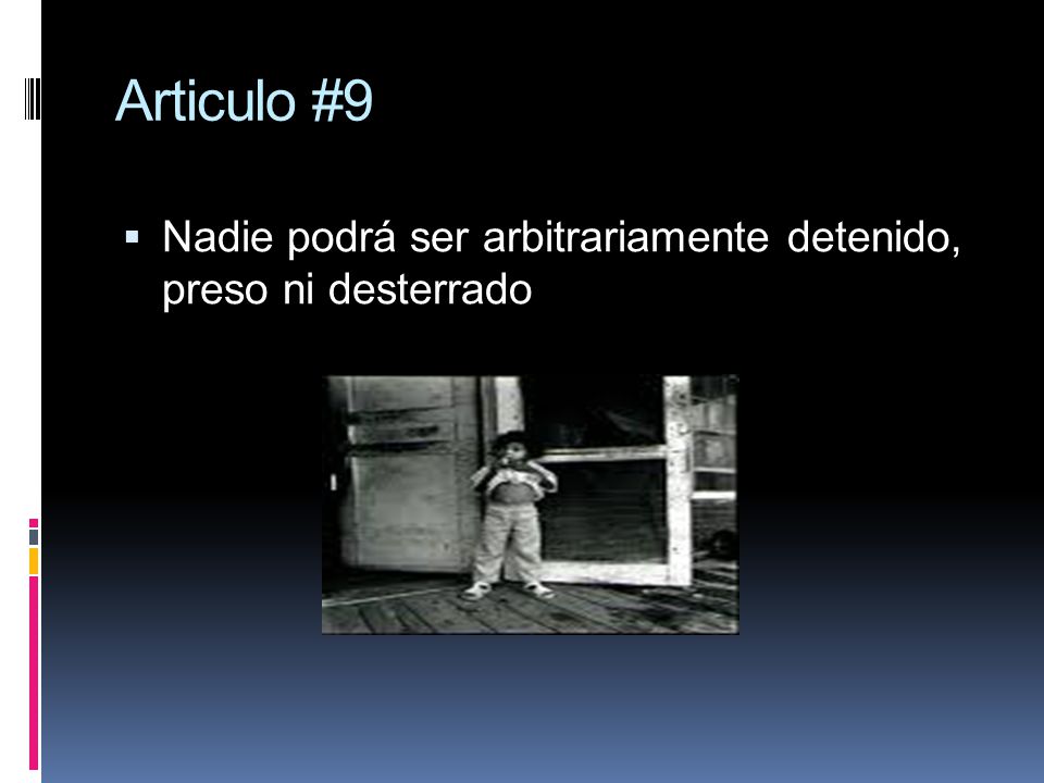 Articulo #9 Nadie podrá ser arbitrariamente detenido, preso ni desterrado