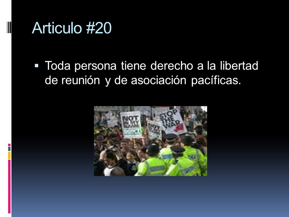Articulo #20 Toda persona tiene derecho a la libertad de reunión y de asociación pacíficas.