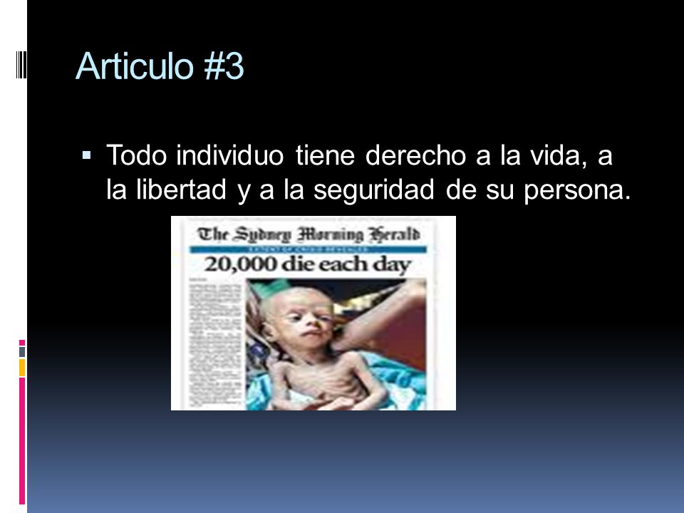Articulo #3 Todo individuo tiene derecho a la vida, a la libertad y a la seguridad de su persona.