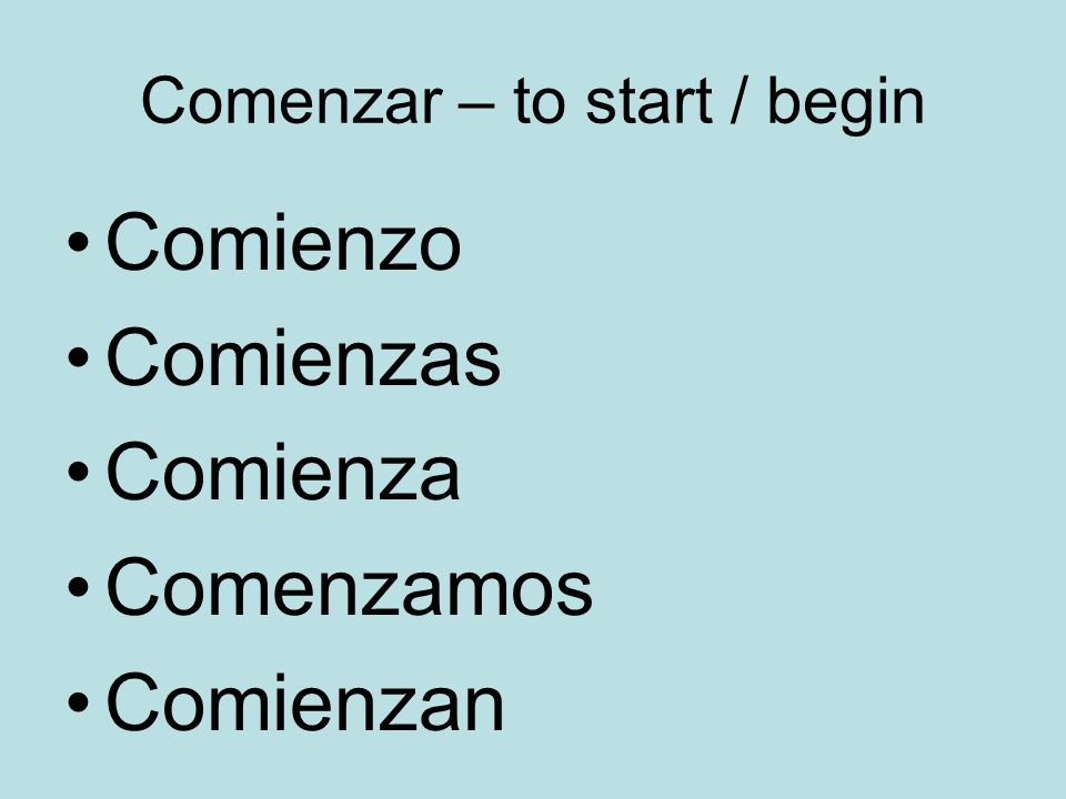 Comenzar – to start / begin