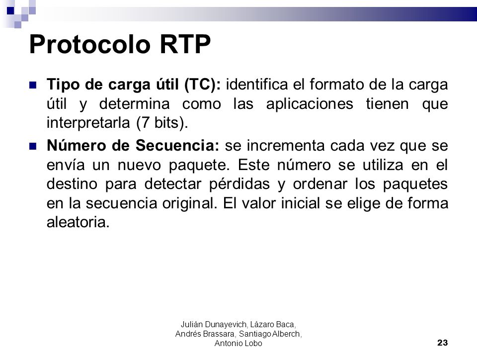 Protocolo RTP Tipo de carga útil (TC): identifica el formato de la carga útil y determina como las aplicaciones tienen que interpretarla (7 bits).