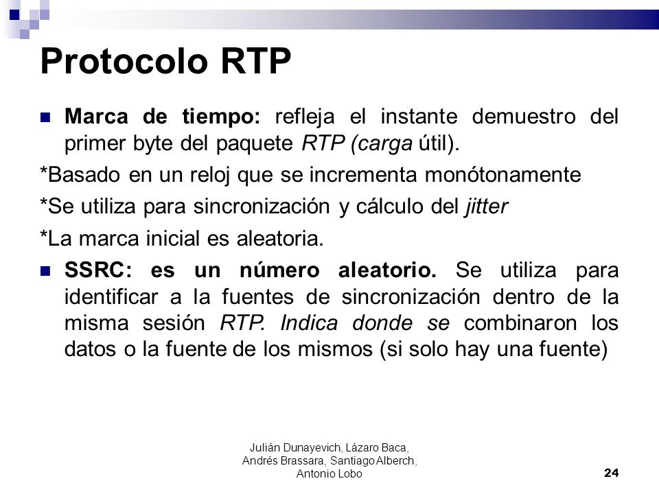 Protocolo RTP Marca de tiempo: refleja el instante demuestro del primer byte del paquete RTP (carga útil).