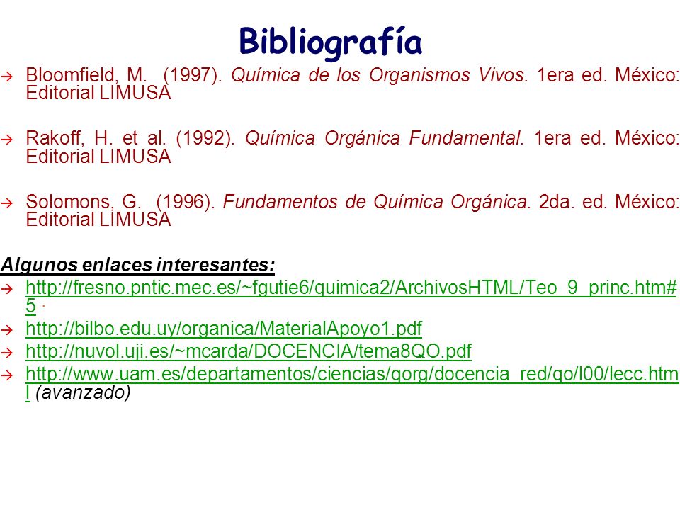 Bibliografía Bloomfield, M. (1997). Química de los Organismos Vivos. 1era ed. México: Editorial LIMUSA.