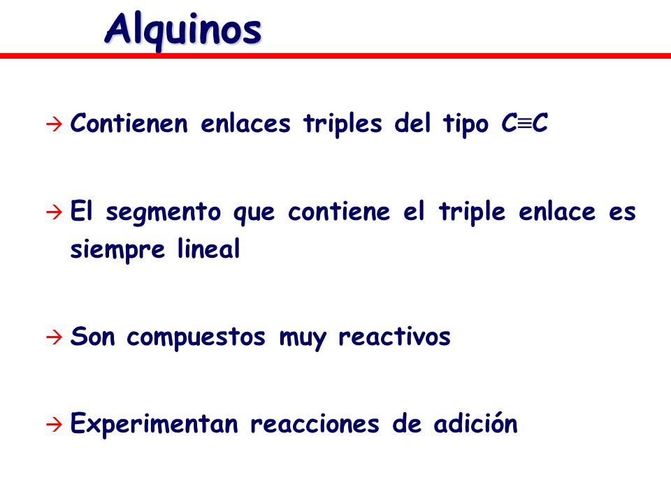Alquinos Contienen enlaces triples del tipo C≡C