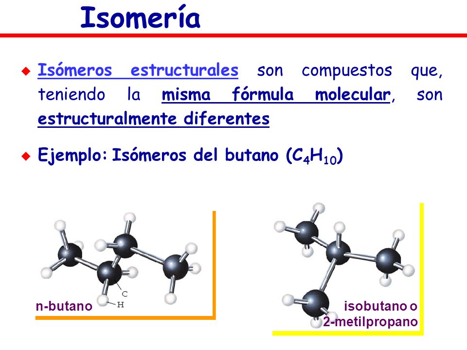 Isomería Isómeros estructurales son compuestos que, teniendo la misma fórmula molecular, son estructuralmente diferentes.