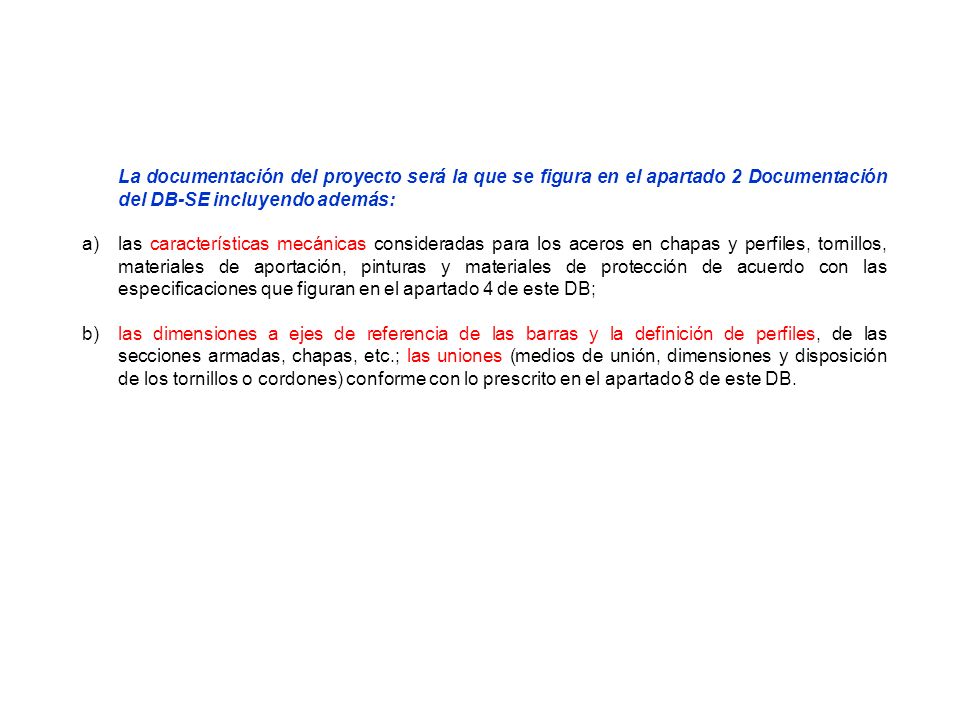 La documentación del proyecto será la que se figura en el apartado 2 Documentación del DB-SE incluyendo además:
