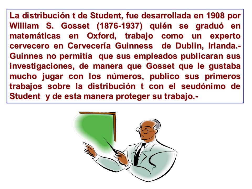 La distribución t de Student, fue desarrollada en 1908 por William S
