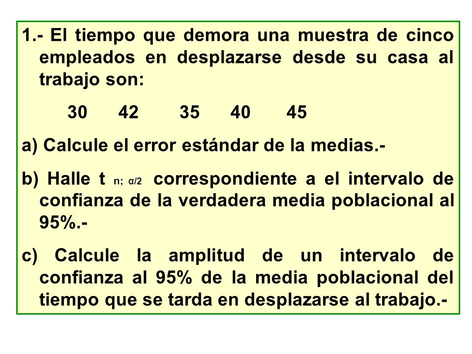 1.- El tiempo que demora una muestra de cinco empleados en desplazarse desde su casa al trabajo son: