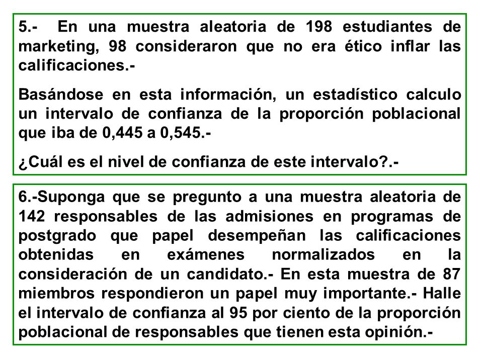 5.- En una muestra aleatoria de 198 estudiantes de marketing, 98 consideraron que no era ético inflar las calificaciones.-