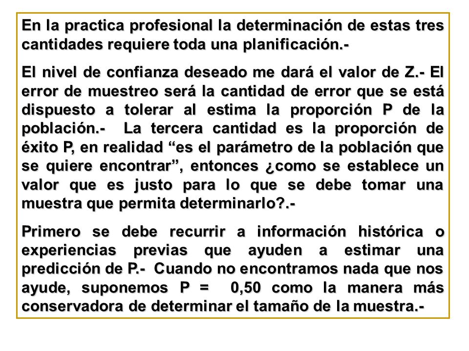 En la practica profesional la determinación de estas tres cantidades requiere toda una planificación.-