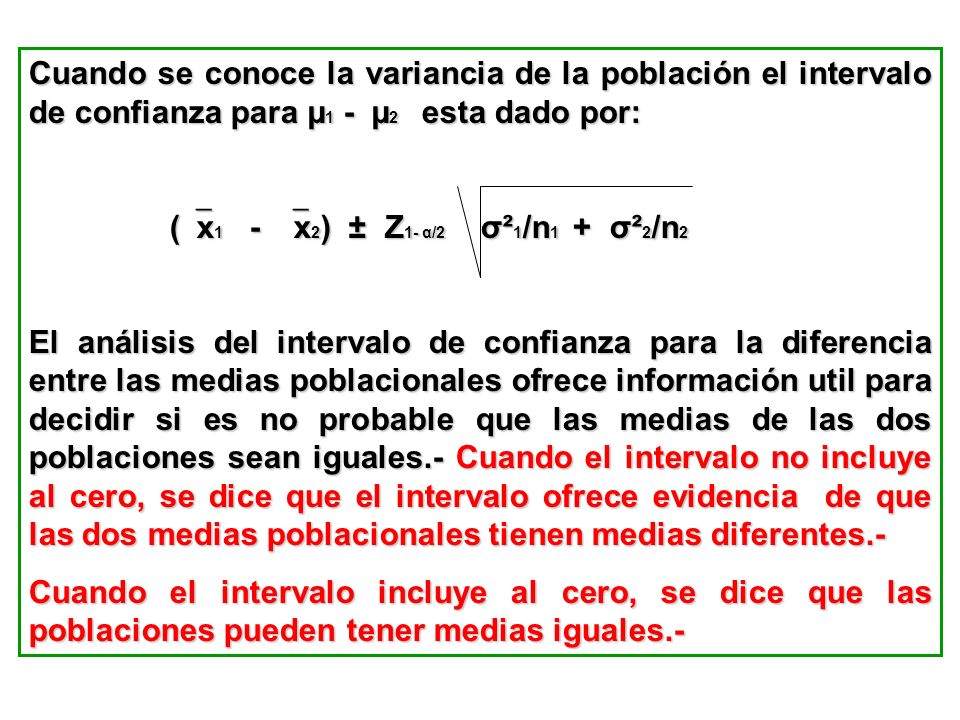 Cuando se conoce la variancia de la población el intervalo de confianza para µ1 - µ2 esta dado por: